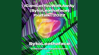 ICantLetYouWalkAwAy ProTalk2022