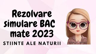 REZOLVARE SIMULARE BAC MATE 2023 | STIINTE AL NATURII