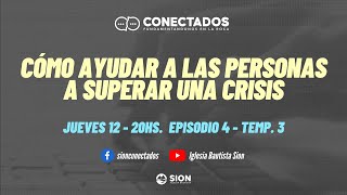 CONECTADOS - Cómo ayudar a las personas a superar una crisis - Episodio 4 Temporada 3