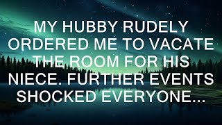 My Hubby Rudely Ordered Me To Vacate The Room For His Niece. Further Events Shocked Everyone...