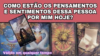 Como Estão Os Pensamentos/Sentimentos Dele (A) Por Você Hoje