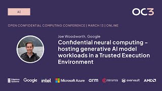 Confidential Neural Computing by Joe Woodworth (Google) | OC3 2024