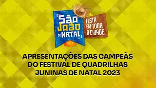 SÃO JOÃO DE NATAL 2023 / APRESENTAÇÕES DAS CAMPEÃS DO FESTIVAL DE QUADRILHAS JUNINAS DE NATAL