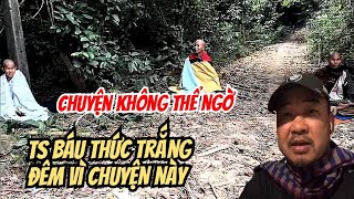 Không Thể Ngờ đoàn Sư Minh Tuệ gặp phải chuyện hy hữu làm TS Báu thức trắng đêm