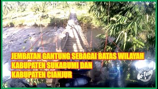 Jembatan Gantung sebagai Batas Wilayah Kabupaten Sukabumi dan Kabupaten Cianjur