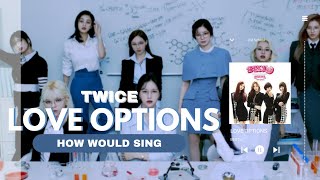 How would TWICE sing 'LOVE OPTIONS' by BESTie - Line Distribution