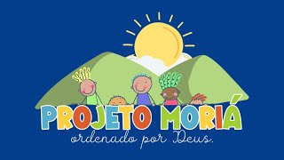 CONHEÇA O PROJETO MORIÁ