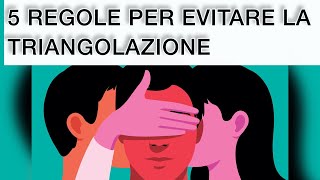 5 REGOLE PER EVITARE LA TRIANGOLAZIONE