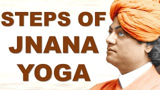 SWAMI VIVEKANANDA EXPLAINS STEPS OF JNANA YOGA