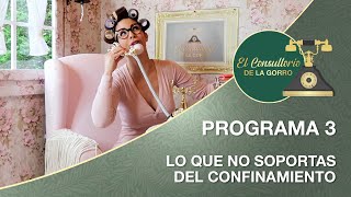 El Consultorio De La Gorro | Programa 3 | Lo Que No Soportas Del Confinamiento