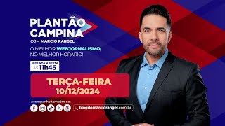 💥#PLANTÃOCAMPINA (10/12/2024) 📺 #tv #noticias #blogdomarciorangel