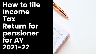 How to file Income Tax Return for pensioner AY 21-22 | ITR for pension & Interest from deposits