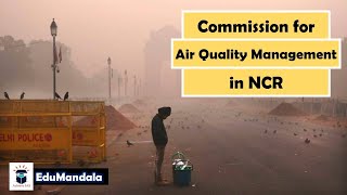 Commission for Air Quality Management in NCR | Delhi's Air Quality Crisis | EduMandala