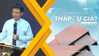 BÀI GIẢNG | TẠI SAO PHẢI LÀ THẬP TỰ GIÁ? | I CÔ-RINH-TÔ 1:18-25