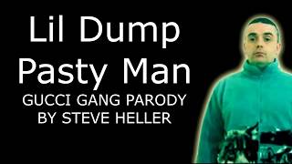 Lil Dump -  Pasty Man (Gucci Gang Parody)