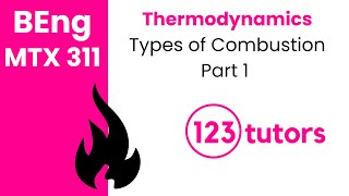 Thermodynamics | MTX 311 | 15. Types of Combustion (Part 1) by 123tutors