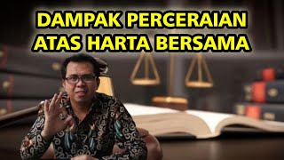 DAMPAK PERCERAIAN ATAS HARTA BERSAMA