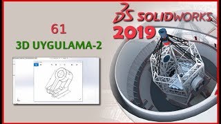 61 - 3D Çizim Uygulaması-2 (Solidworks 2019 Dersleri)