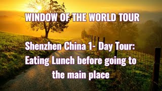 WINDOW OF THE WORLD TOUR /Shenzhen China /1- Day Tour: Eating Lunch before going to the main place