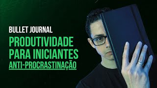 Produtividade para Iniciantes Anti-procrastinação (Bullet Journal)