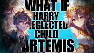 IMAGINE HARRY WAS NEGLECTED OMNIPOTENT SON OF GODESS ARTEMIS?