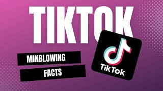 Mindblowing Facts about TikTok