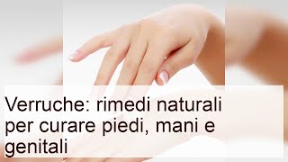 Verruche: rimedi naturali per curare piedi, mani e genitali