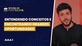 Fundamentos das fintechs e encontrando grandes oportunidades | Oficina de Fintechs | Aula 1