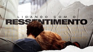 LIDANDO COM O RESSENTIMENTO - Pr. Hernane Santos