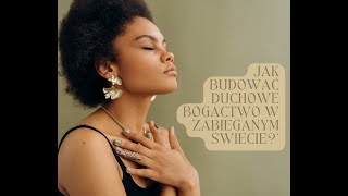 Jak budować duchowe bogactwo w zabieganym świecie