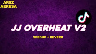 JJ OVERHEAT V2 - ARSZ AERESA ( spedup + reverb )