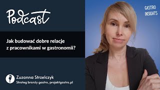 Jak budować dobre relacje z pracownikami w gastronomii? - Zuzanna Strzelczyk z Projekt Gastro