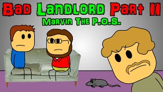 Bad Landlord - Part 2 (Marvin The P.O.S.)