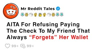 AITA For Refusing Paying The Check To My Friend That Always “Forgets” Her Wallet - Best Reddit