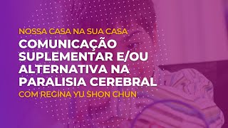 Regina Yu Shon Chun: Comunicação Suplementar e/ou Alternativa na Paralisia Cerebral