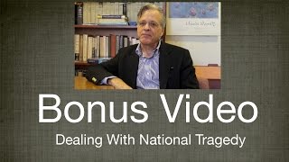 Dealing With National Tragedy (Bonus Video)