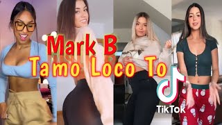 Tamo Loco To - Mark B tiktok compilation dance challenge || Qué lo que te pasa mamy tiktok dance