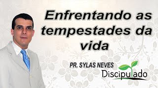 Enfrentando as tempestades da vida - Pr. Sylas Neves