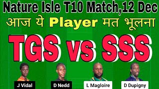 tgs vs sss dream11 prediction today match.tgs vs sss t10 dream11.nature isle t10 dream11 team today