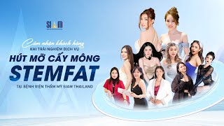 SIAM THAILAND | KHÁCH HÀNG NÓI GÌ VỀ DỊCH VỤ HÚT MỠ CẤY MÔNG STEMFAT?