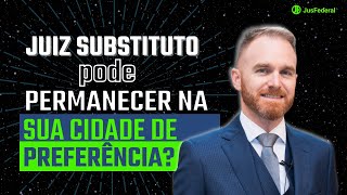 Juiz Substituto Federal: escolha de lotação e cidades "alvos"