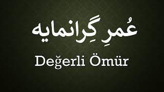 Değerli Ömür   /   عمرِ گرانمایه