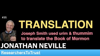 JONATHAN NEVILLE | TRANSLATION: Joseph Smith used urim & thummim to translate the Book of Mormon