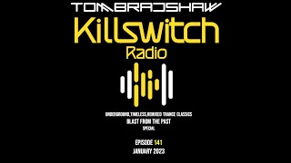 Tom Bradshaw - Killswitch Radio 141 [Blast From The Past Special] January 2023