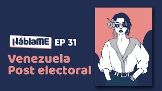 Háblame 31. Venezuela post electoral. ¿Qué sigue? Con Erika Farías y Anabel Díaz Aché