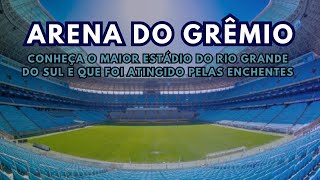 ARENA DO GREMIO: O maior estádio do RS e que sofreu com as enchentes e a previsão para ter jogos.