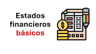 Cuales son los estados financieros basicos