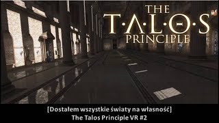 [Dostałem wszystkie światy na własność] The Talos Principle VR #2