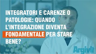 Integratori e carenze o patologie: quando l’integrazione diventa fondamentale per stare bene?