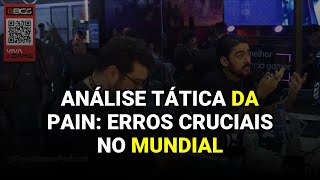 Análise Tática da Pain: Erros Cruciais no Mundial